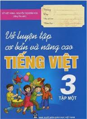 Vở luyện tập cơ bản và nâng cao Tiếng Việt lớp 3 - tập 1